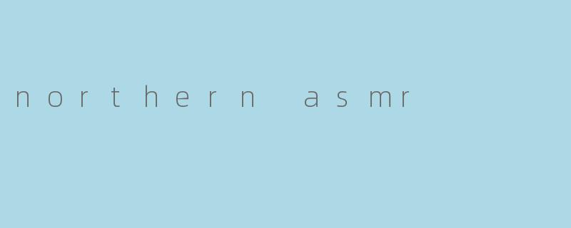 northern asmr